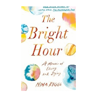 The Bright Hour by Nina Riggs